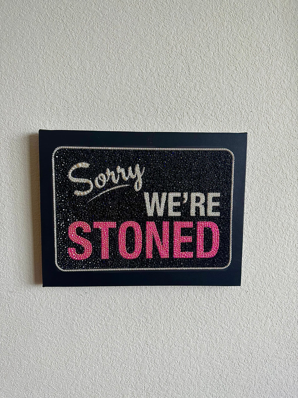 Sorry we’re stoned pre done 11x14